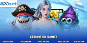 Cách chơi bắn cá 8XBET