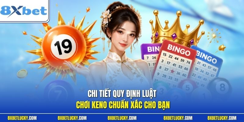 Chi tiết quy định luật chơi keno chuẩn xác cho bạn