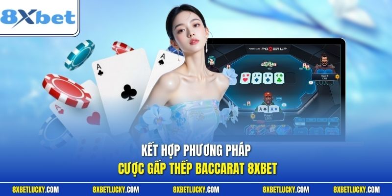 Kết hợp phương pháp cược gấp thép Baccarat 8XBET