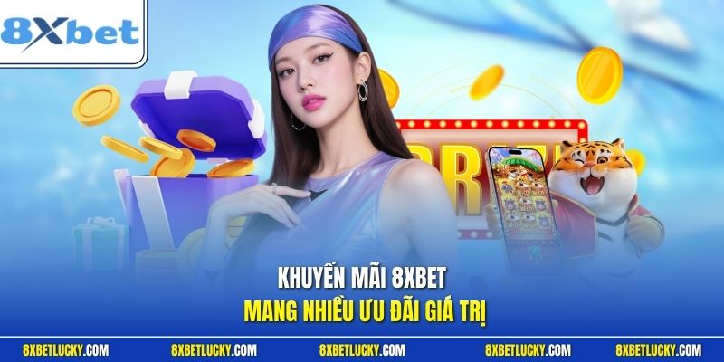 Khuyến mãi 8XBET mang nhiều ưu đãi giá trị