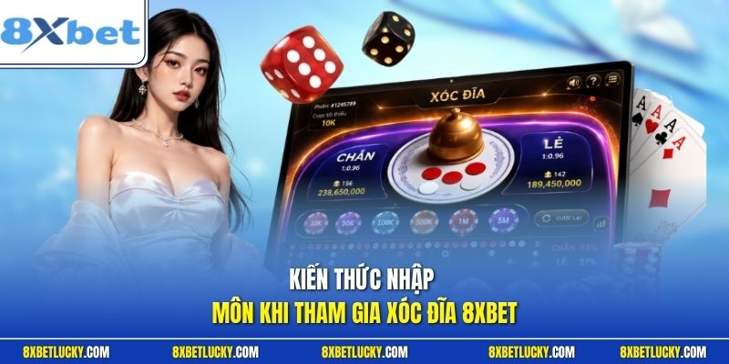 Kiến thức nhập môn khi tham gia xóc đĩa 8XBET