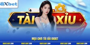 Mẹo chơi Tài xỉu 8XBET
