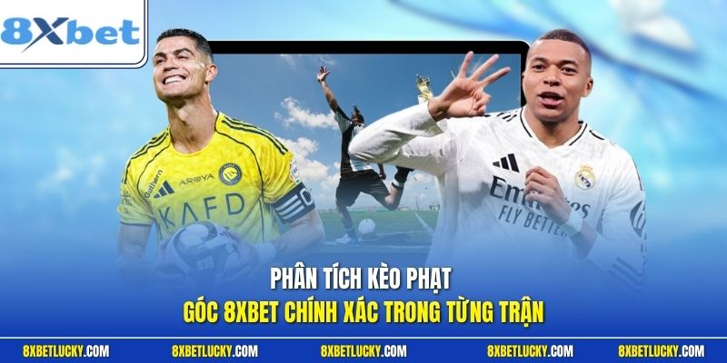 Phân tích kèo phạt góc 8XBET chính xác trong từng trận
