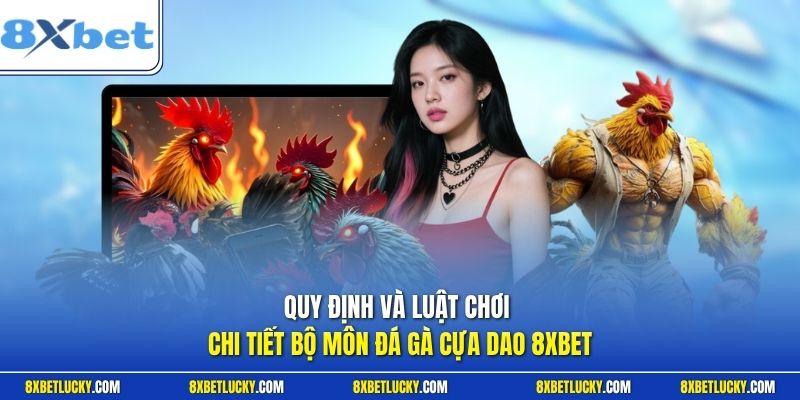 Quy định và luật chơi chi tiết bộ môn đá gà cựa dao 8XBET