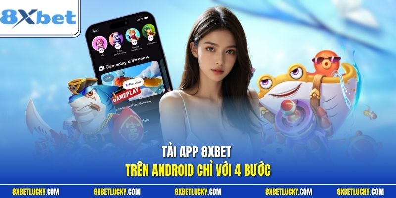 Tải app 8XBET trên Android chỉ với 4 bước