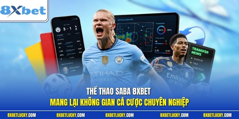 Thể thao Saba 8XBET mang lại không gian cá cược chuyên nghiệp