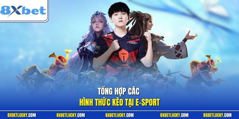 Tổng hợp các hình thức kèo tại e-sport 