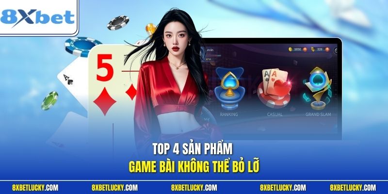 Top 4 sản phẩm game bài không thể bỏ lỡ 