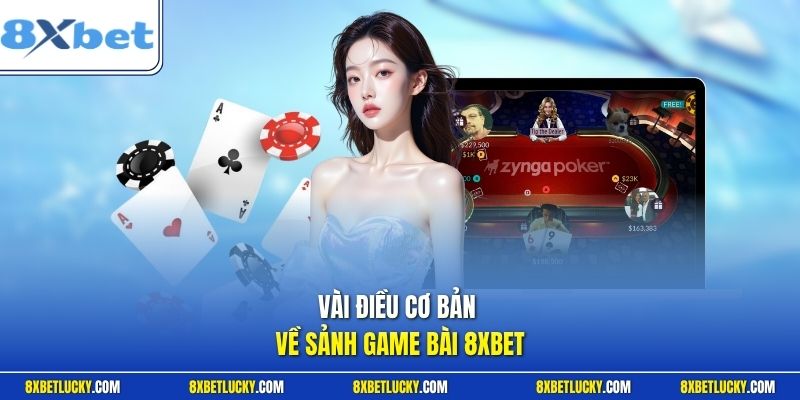 Vài điều cơ bản về sảnh game bài 8XBET 