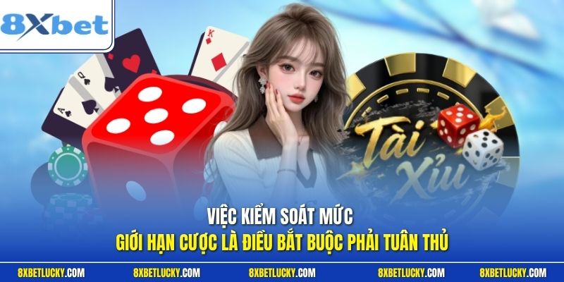 Việc kiểm soát mức giới hạn cược là điều bắt buộc phải tuân thủ