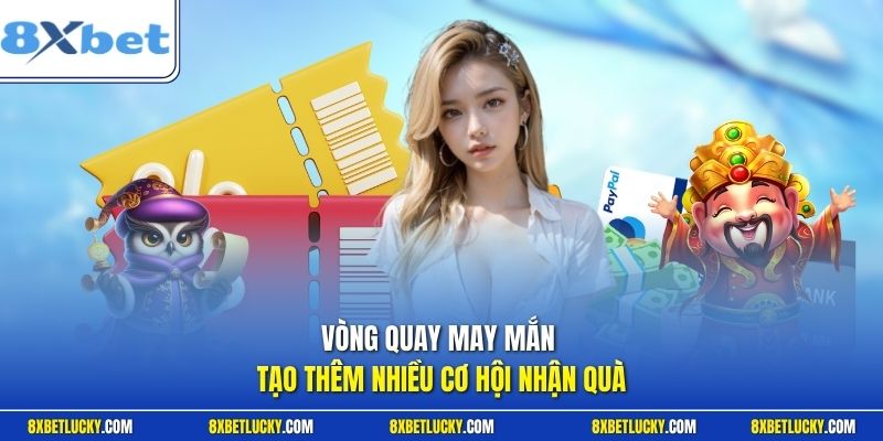 Vòng quay may mắn tạo thêm nhiều cơ hội nhận quà